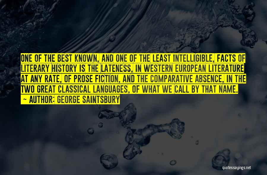 George Saintsbury Quotes: One Of The Best Known, And One Of The Least Intelligible, Facts Of Literary History Is The Lateness, In Western