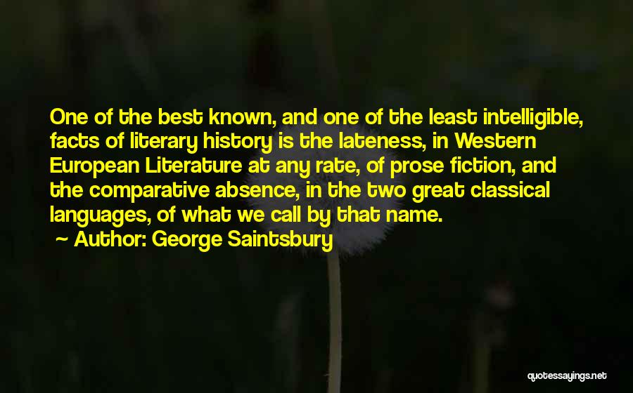 George Saintsbury Quotes: One Of The Best Known, And One Of The Least Intelligible, Facts Of Literary History Is The Lateness, In Western