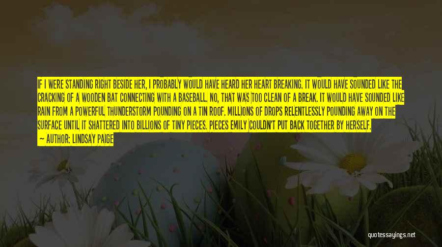 Lindsay Paige Quotes: If I Were Standing Right Beside Her, I Probably Would Have Heard Her Heart Breaking. It Would Have Sounded Like