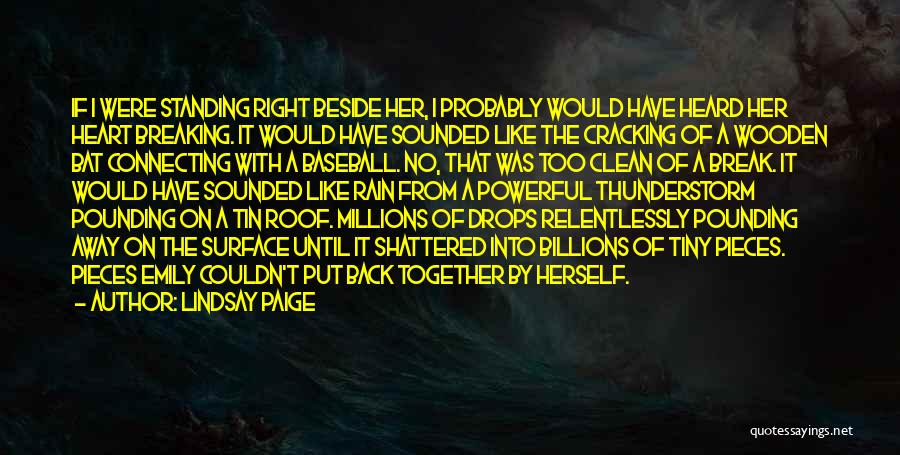 Lindsay Paige Quotes: If I Were Standing Right Beside Her, I Probably Would Have Heard Her Heart Breaking. It Would Have Sounded Like