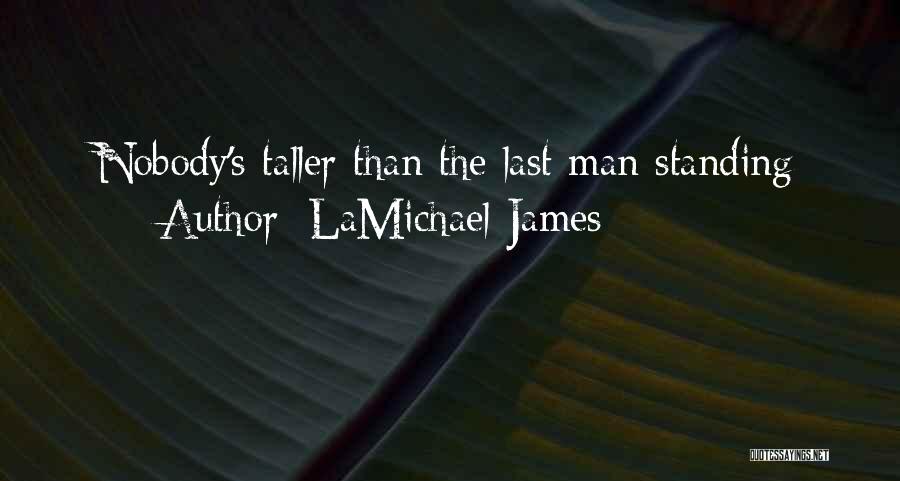 LaMichael James Quotes: Nobody's Taller Than The Last Man Standing