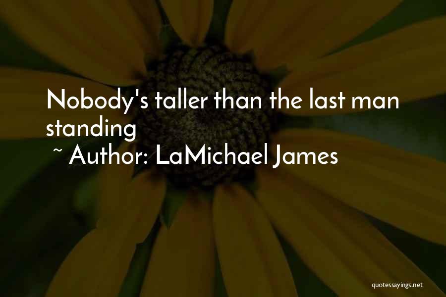 LaMichael James Quotes: Nobody's Taller Than The Last Man Standing