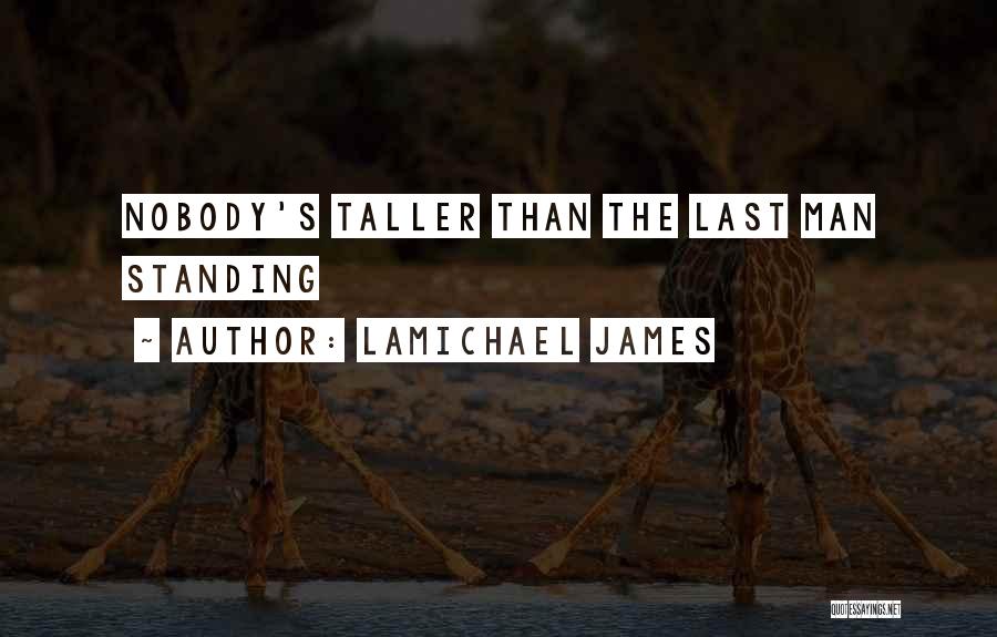 LaMichael James Quotes: Nobody's Taller Than The Last Man Standing