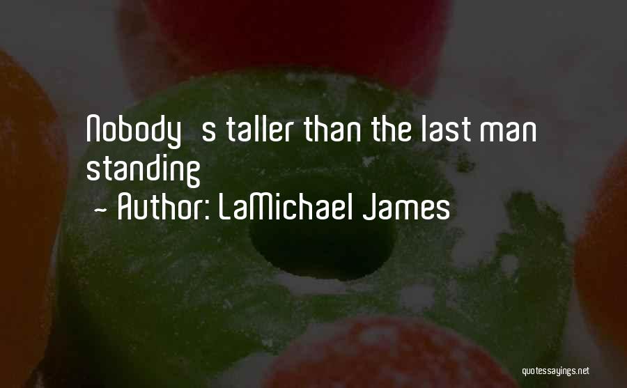 LaMichael James Quotes: Nobody's Taller Than The Last Man Standing