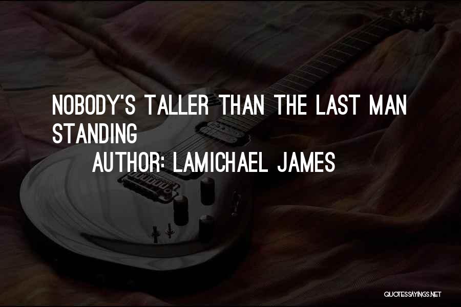 LaMichael James Quotes: Nobody's Taller Than The Last Man Standing