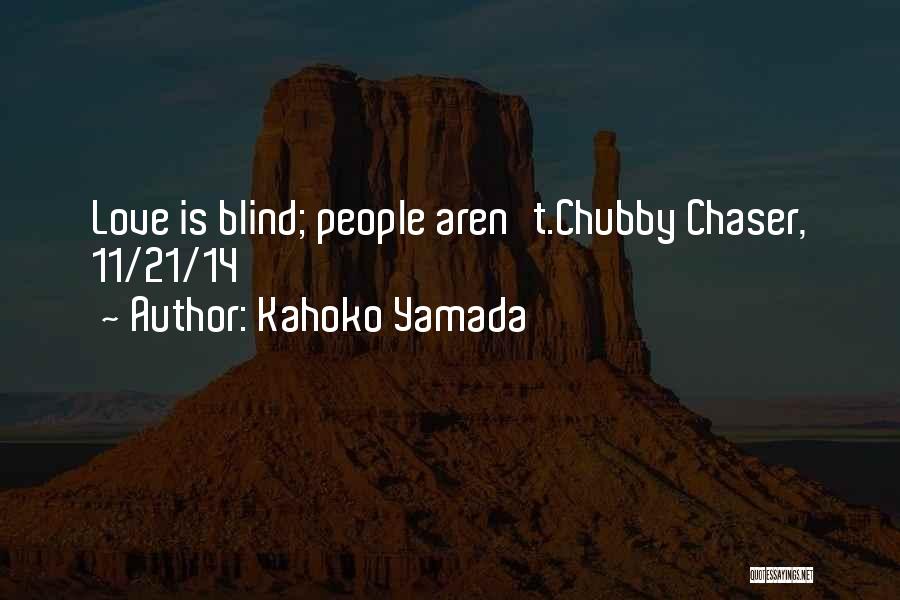 Kahoko Yamada Quotes: Love Is Blind; People Aren't.chubby Chaser, 11/21/14