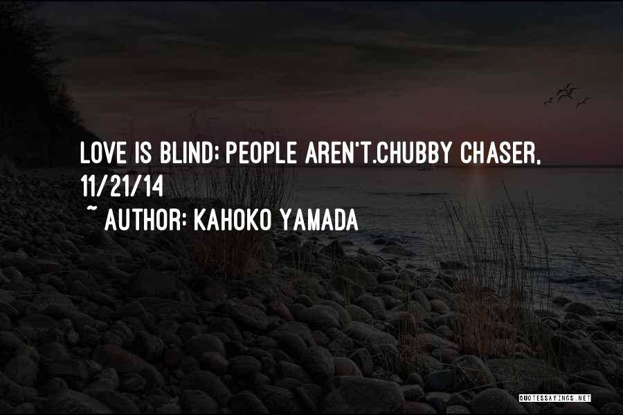 Kahoko Yamada Quotes: Love Is Blind; People Aren't.chubby Chaser, 11/21/14