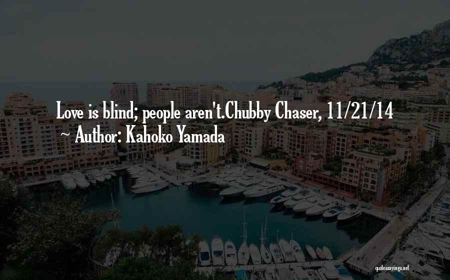 Kahoko Yamada Quotes: Love Is Blind; People Aren't.chubby Chaser, 11/21/14