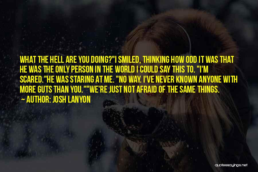 Josh Lanyon Quotes: What The Hell Are You Doing?i Smiled, Thinking How Odd It Was That He Was The Only Person In The