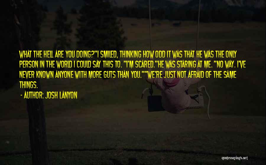 Josh Lanyon Quotes: What The Hell Are You Doing?i Smiled, Thinking How Odd It Was That He Was The Only Person In The