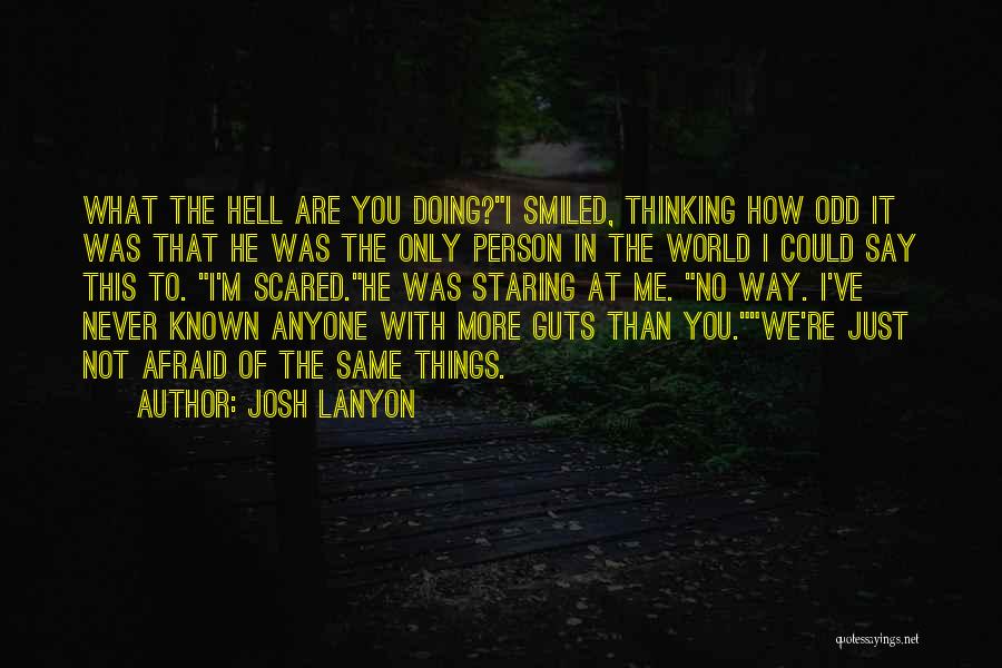 Josh Lanyon Quotes: What The Hell Are You Doing?i Smiled, Thinking How Odd It Was That He Was The Only Person In The