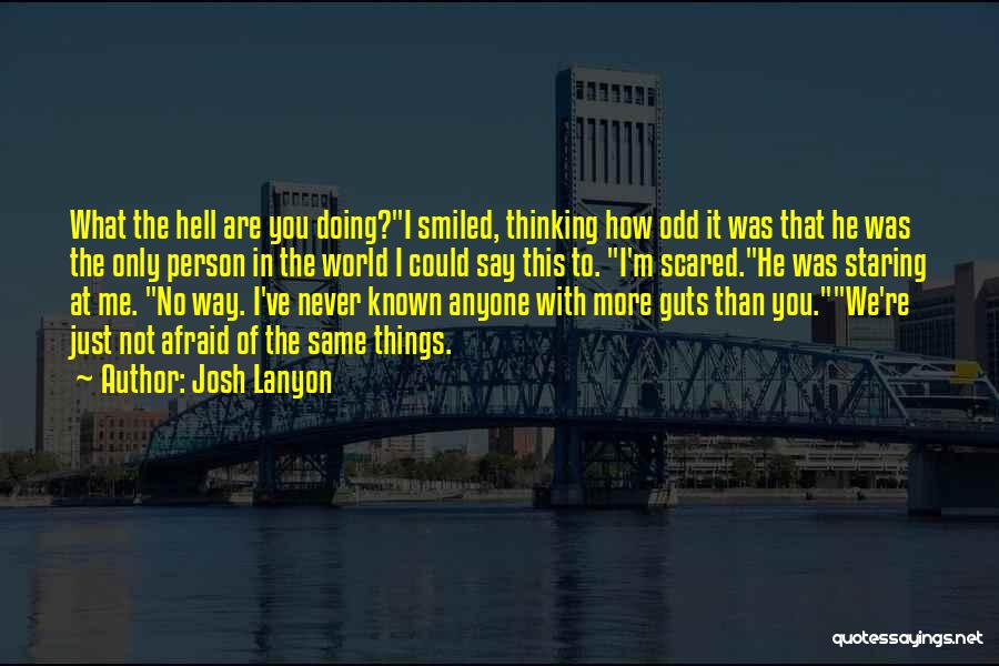 Josh Lanyon Quotes: What The Hell Are You Doing?i Smiled, Thinking How Odd It Was That He Was The Only Person In The