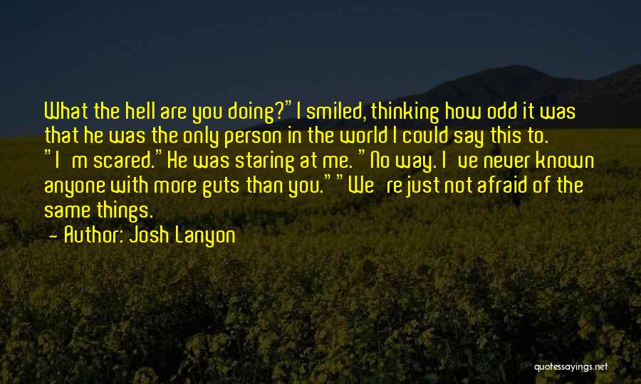 Josh Lanyon Quotes: What The Hell Are You Doing?i Smiled, Thinking How Odd It Was That He Was The Only Person In The