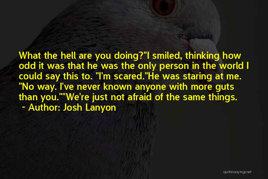 Josh Lanyon Quotes: What The Hell Are You Doing?i Smiled, Thinking How Odd It Was That He Was The Only Person In The