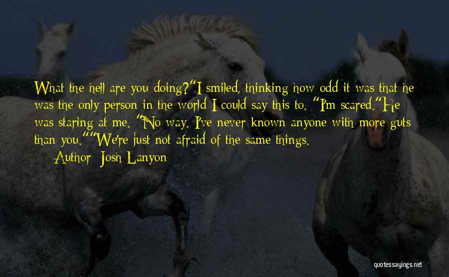 Josh Lanyon Quotes: What The Hell Are You Doing?i Smiled, Thinking How Odd It Was That He Was The Only Person In The