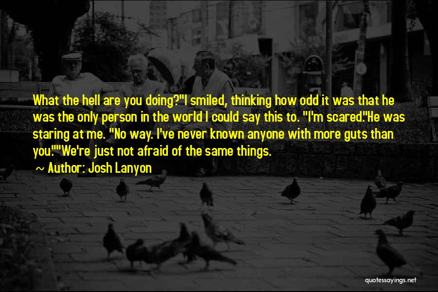 Josh Lanyon Quotes: What The Hell Are You Doing?i Smiled, Thinking How Odd It Was That He Was The Only Person In The