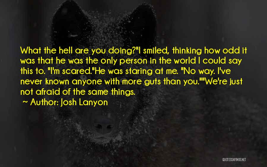 Josh Lanyon Quotes: What The Hell Are You Doing?i Smiled, Thinking How Odd It Was That He Was The Only Person In The