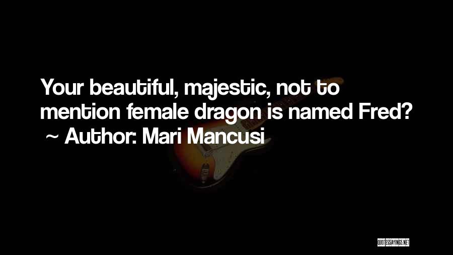 Mari Mancusi Quotes: Your Beautiful, Majestic, Not To Mention Female Dragon Is Named Fred?