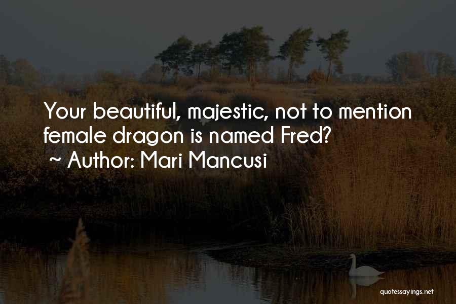 Mari Mancusi Quotes: Your Beautiful, Majestic, Not To Mention Female Dragon Is Named Fred?