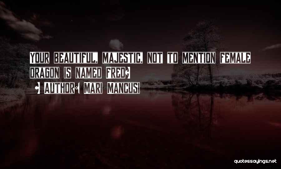 Mari Mancusi Quotes: Your Beautiful, Majestic, Not To Mention Female Dragon Is Named Fred?