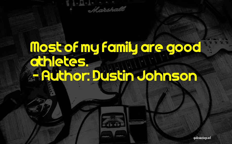Dustin Johnson Quotes: Most Of My Family Are Good Athletes.