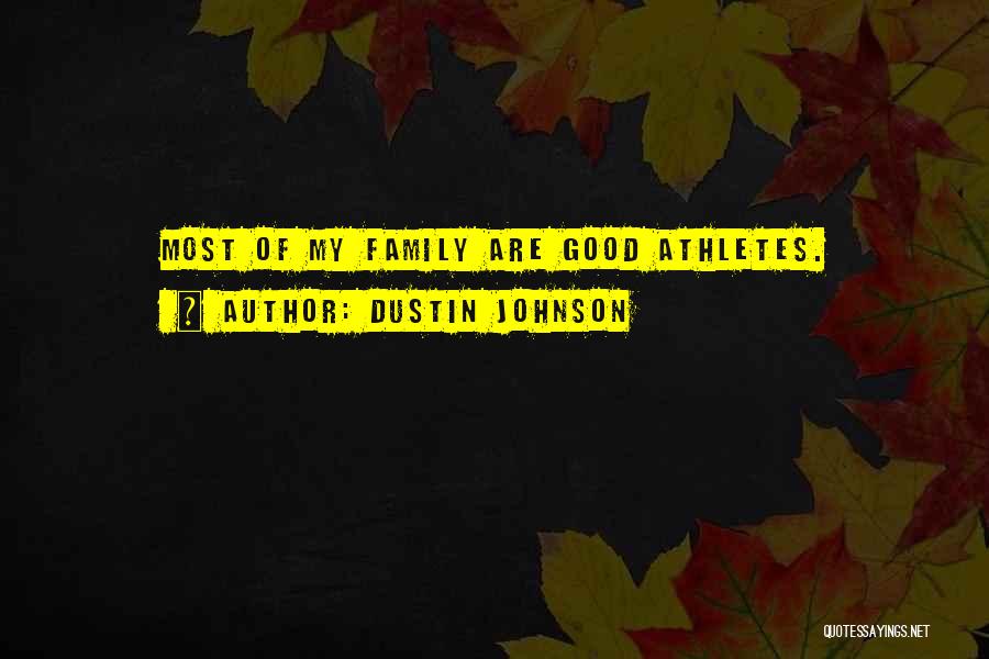 Dustin Johnson Quotes: Most Of My Family Are Good Athletes.