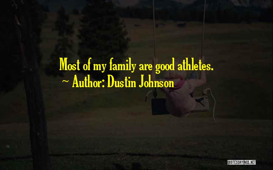 Dustin Johnson Quotes: Most Of My Family Are Good Athletes.