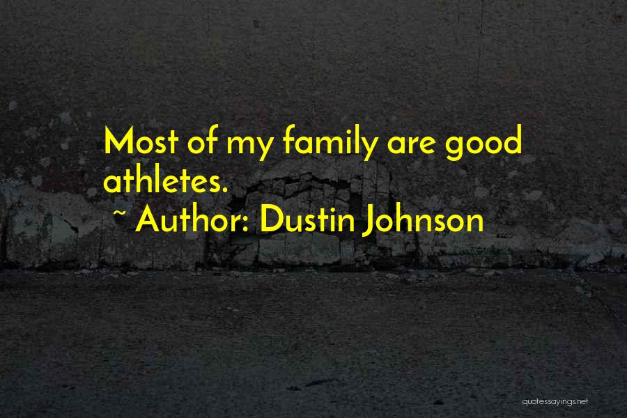 Dustin Johnson Quotes: Most Of My Family Are Good Athletes.