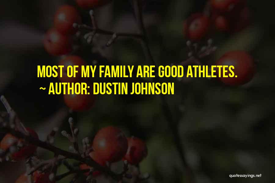 Dustin Johnson Quotes: Most Of My Family Are Good Athletes.