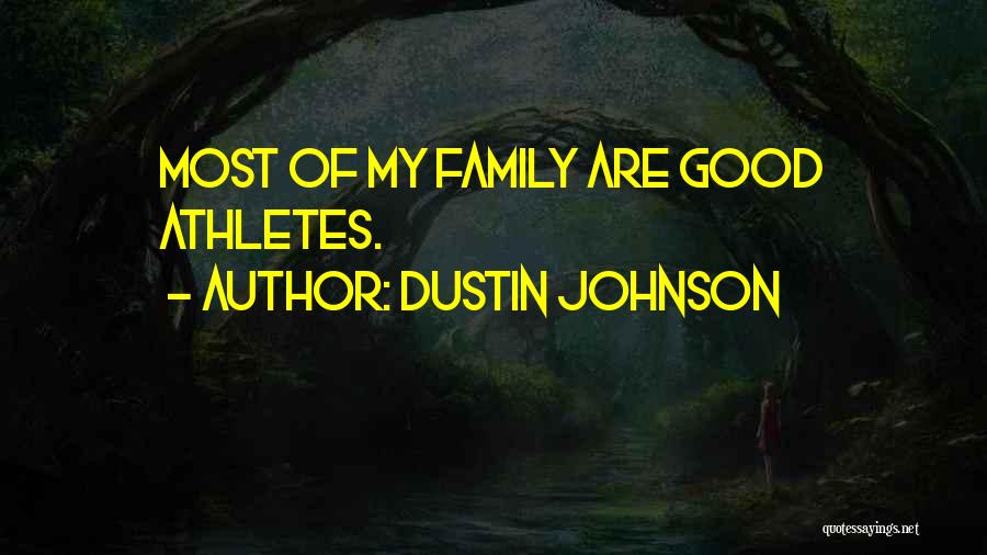 Dustin Johnson Quotes: Most Of My Family Are Good Athletes.