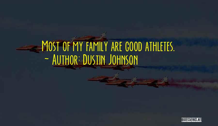 Dustin Johnson Quotes: Most Of My Family Are Good Athletes.