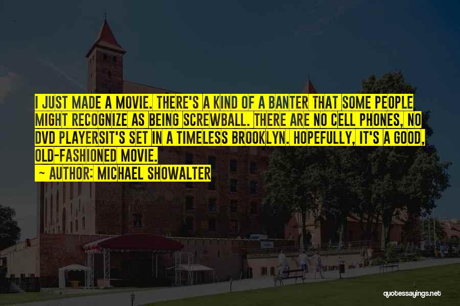 Michael Showalter Quotes: I Just Made A Movie. There's A Kind Of A Banter That Some People Might Recognize As Being Screwball. There