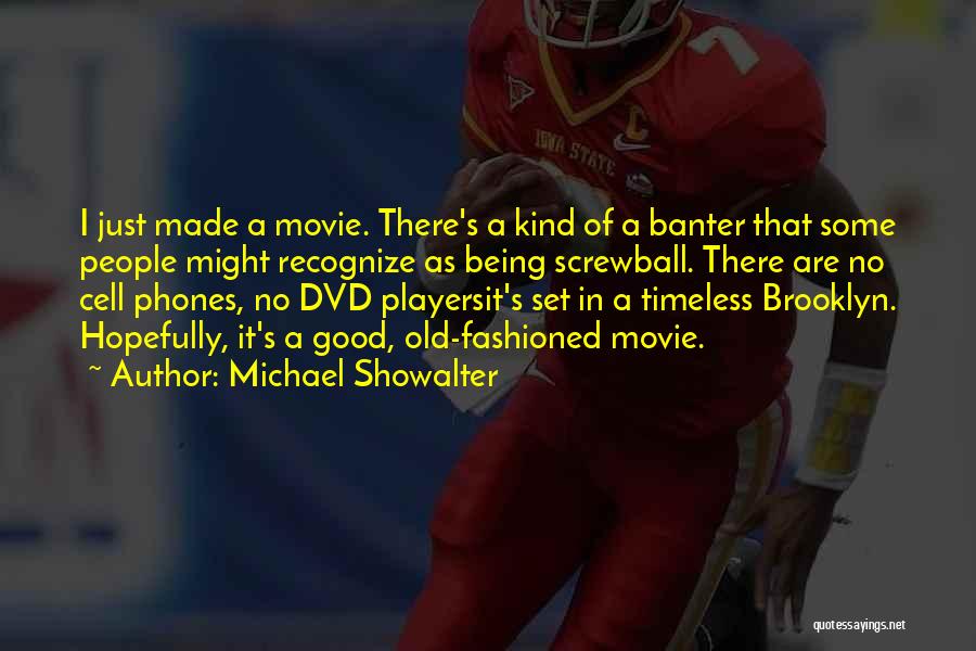 Michael Showalter Quotes: I Just Made A Movie. There's A Kind Of A Banter That Some People Might Recognize As Being Screwball. There