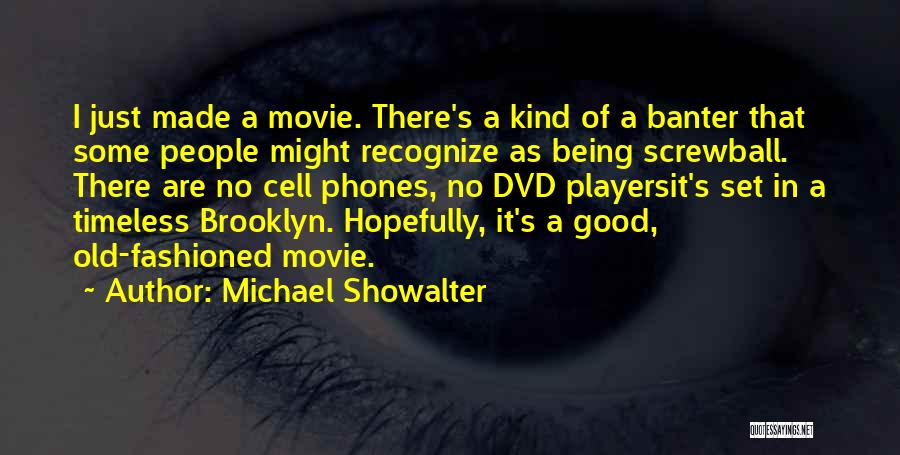 Michael Showalter Quotes: I Just Made A Movie. There's A Kind Of A Banter That Some People Might Recognize As Being Screwball. There