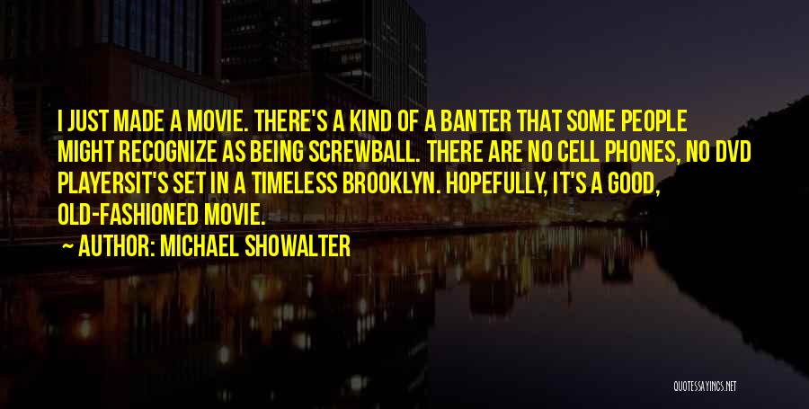 Michael Showalter Quotes: I Just Made A Movie. There's A Kind Of A Banter That Some People Might Recognize As Being Screwball. There