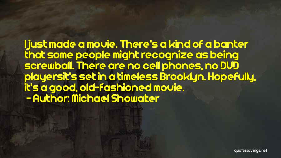 Michael Showalter Quotes: I Just Made A Movie. There's A Kind Of A Banter That Some People Might Recognize As Being Screwball. There