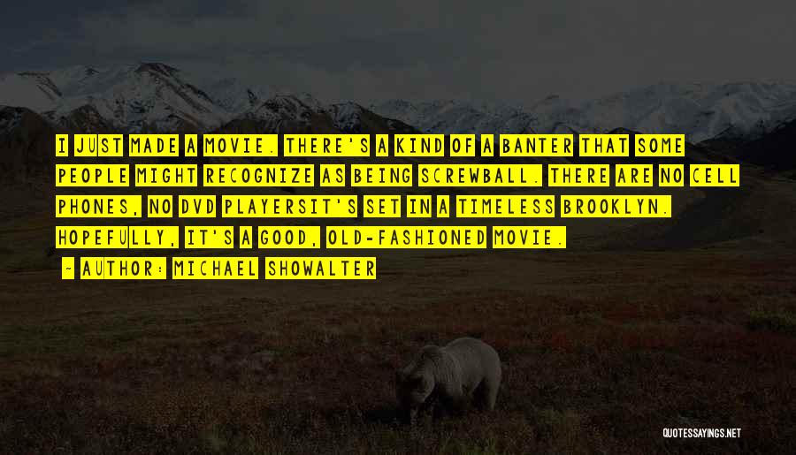 Michael Showalter Quotes: I Just Made A Movie. There's A Kind Of A Banter That Some People Might Recognize As Being Screwball. There