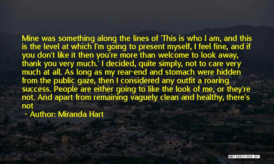 Miranda Hart Quotes: Mine Was Something Along The Lines Of 'this Is Who I Am, And This Is The Level At Which I'm