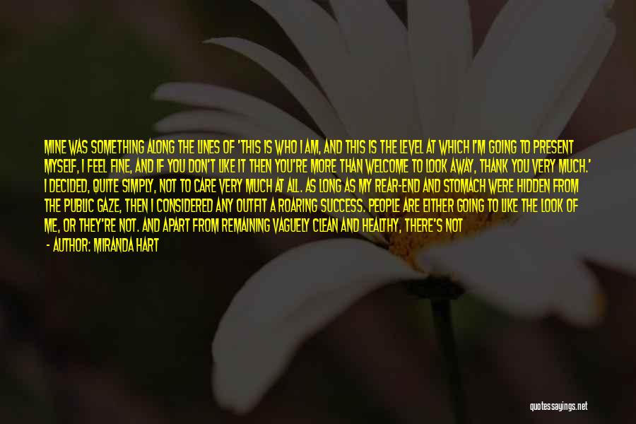 Miranda Hart Quotes: Mine Was Something Along The Lines Of 'this Is Who I Am, And This Is The Level At Which I'm