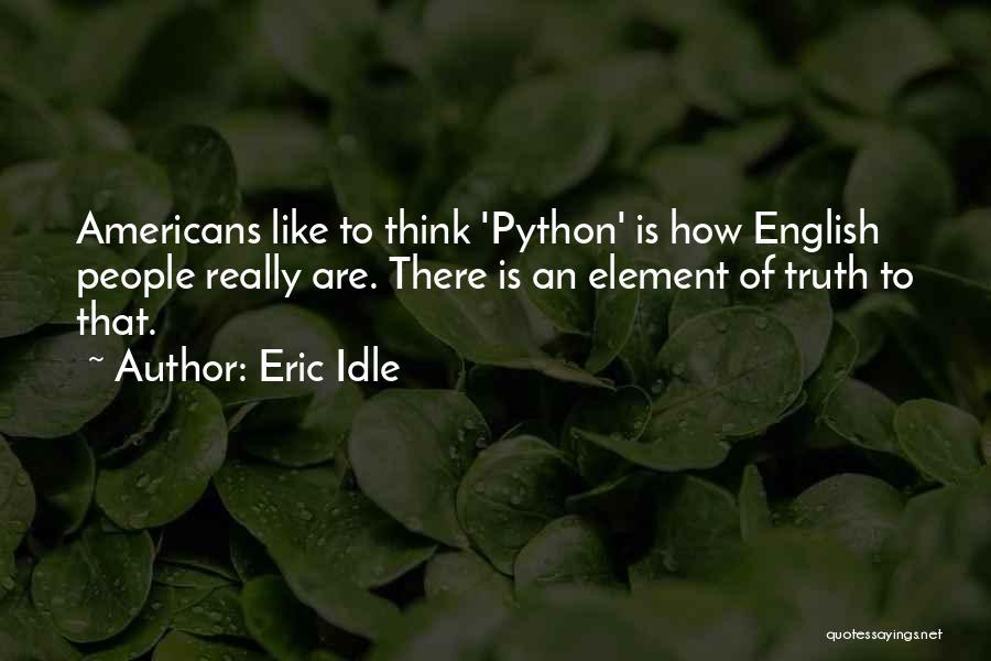 Eric Idle Quotes: Americans Like To Think 'python' Is How English People Really Are. There Is An Element Of Truth To That.