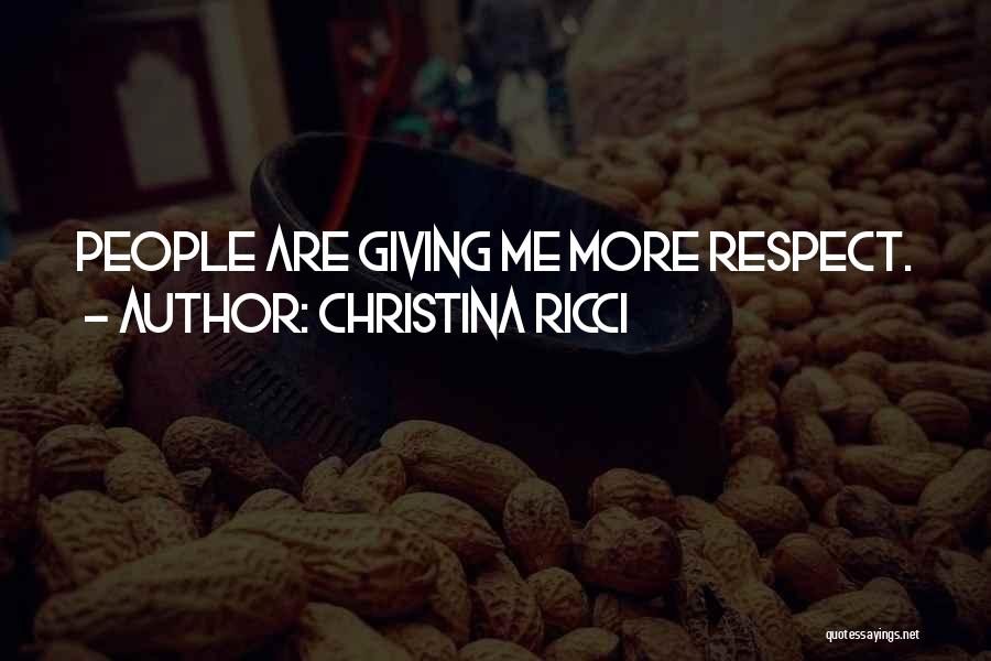 Christina Ricci Quotes: People Are Giving Me More Respect.