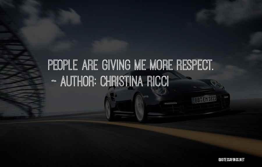 Christina Ricci Quotes: People Are Giving Me More Respect.