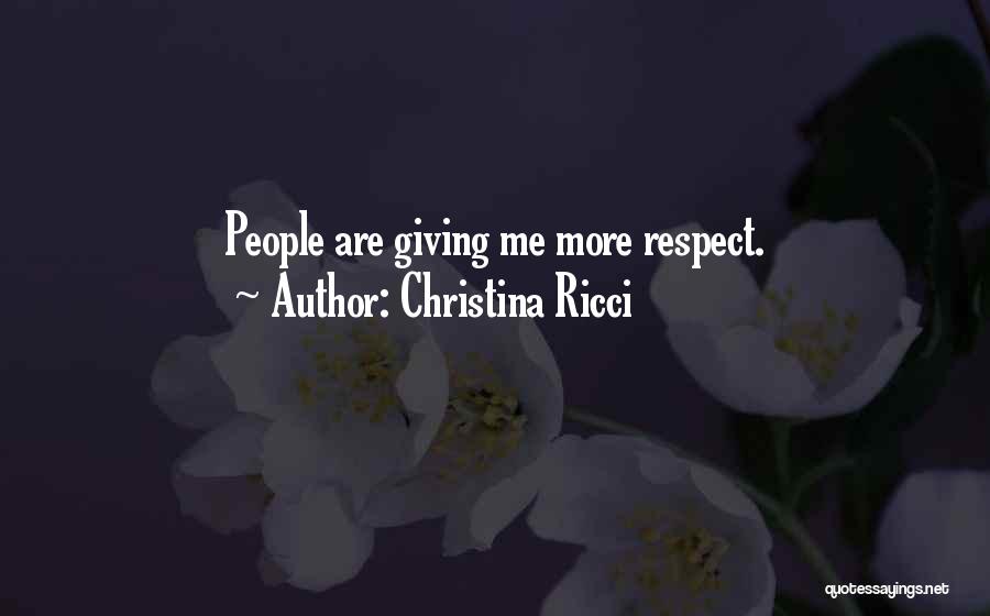 Christina Ricci Quotes: People Are Giving Me More Respect.