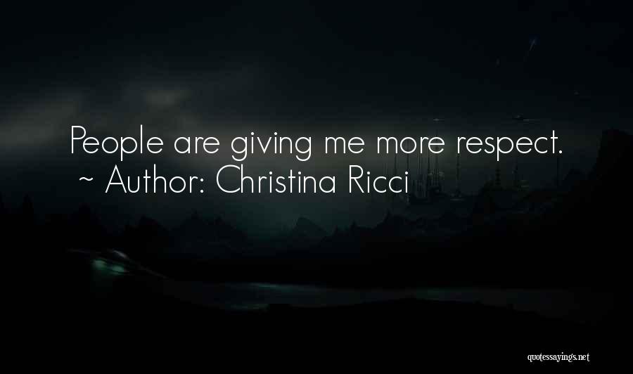 Christina Ricci Quotes: People Are Giving Me More Respect.