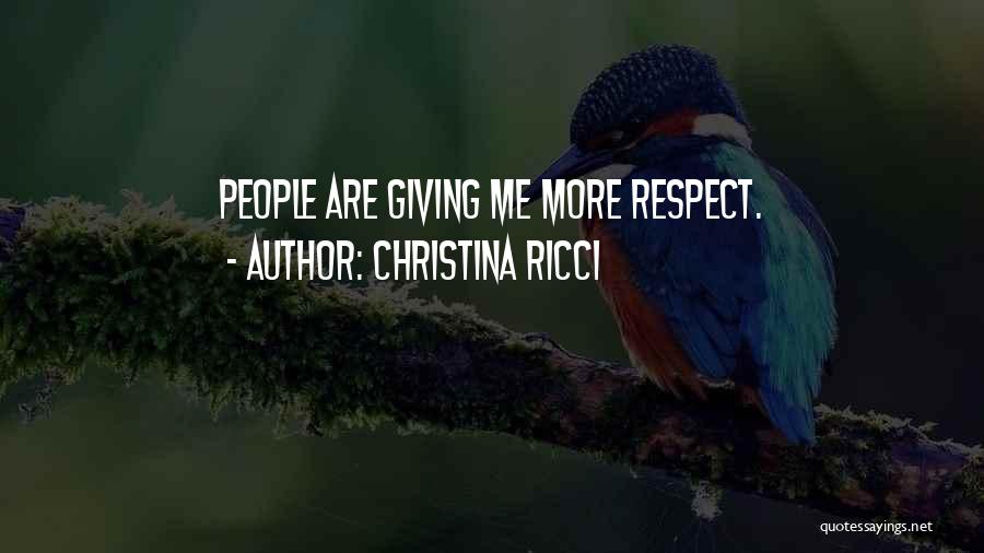 Christina Ricci Quotes: People Are Giving Me More Respect.