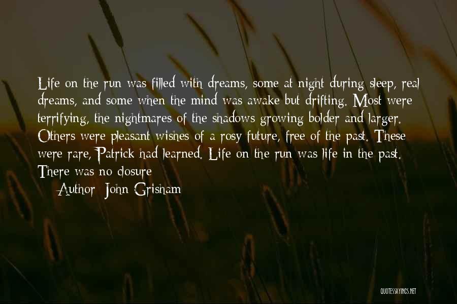 John Grisham Quotes: Life On The Run Was Filled With Dreams, Some At Night During Sleep, Real Dreams, And Some When The Mind