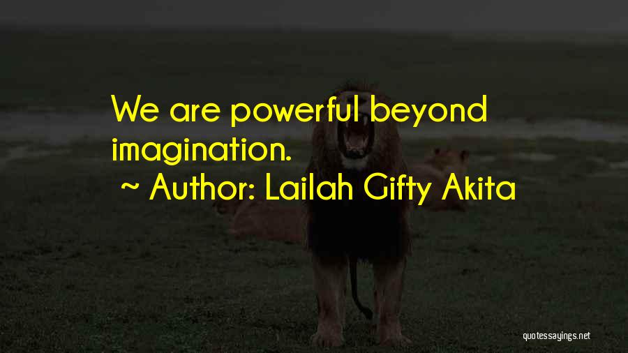 Lailah Gifty Akita Quotes: We Are Powerful Beyond Imagination.