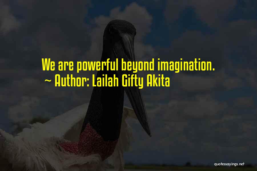 Lailah Gifty Akita Quotes: We Are Powerful Beyond Imagination.