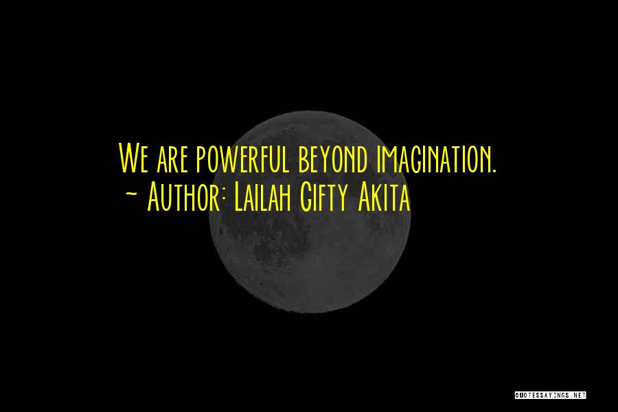 Lailah Gifty Akita Quotes: We Are Powerful Beyond Imagination.