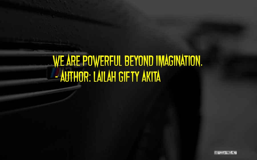 Lailah Gifty Akita Quotes: We Are Powerful Beyond Imagination.